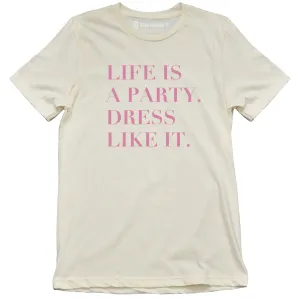 Life is a Party. Dress Like It.