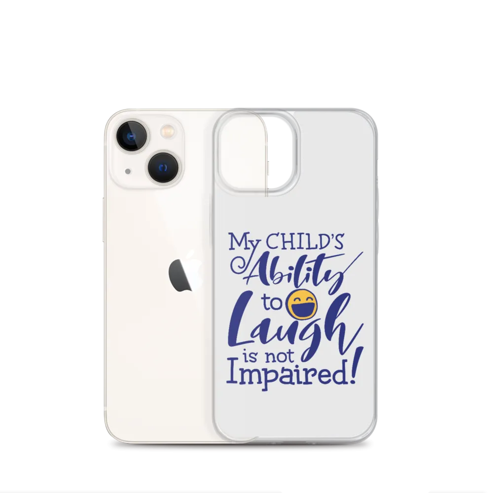 My Child’s Ability to Laugh is Not Impaired (Special Needs Parent iPhone Case)