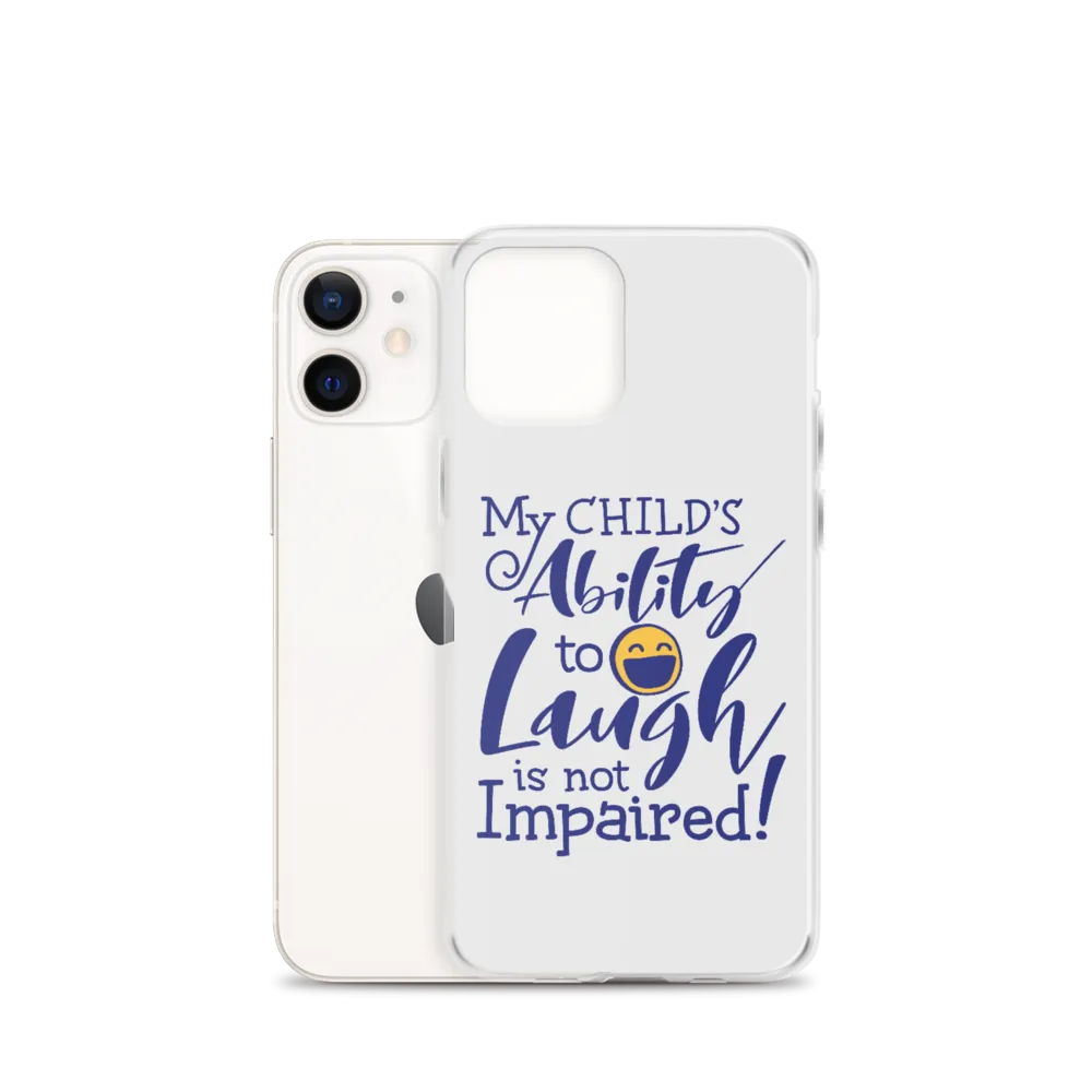 My Child’s Ability to Laugh is Not Impaired (Special Needs Parent iPhone Case)