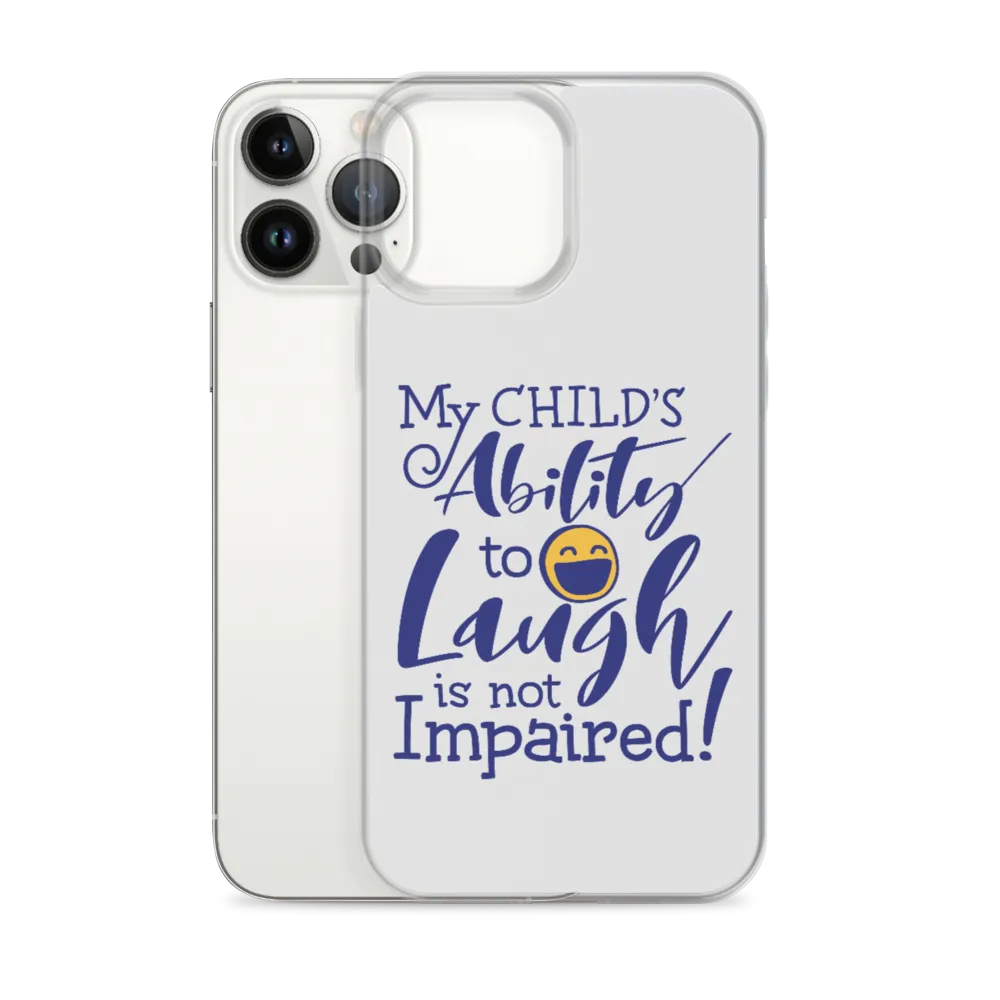 My Child’s Ability to Laugh is Not Impaired (Special Needs Parent iPhone Case)