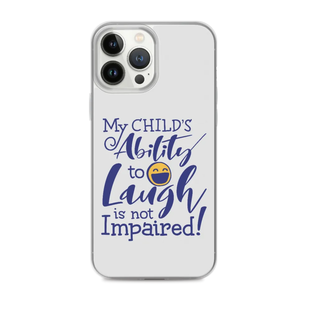 My Child’s Ability to Laugh is Not Impaired (Special Needs Parent iPhone Case)
