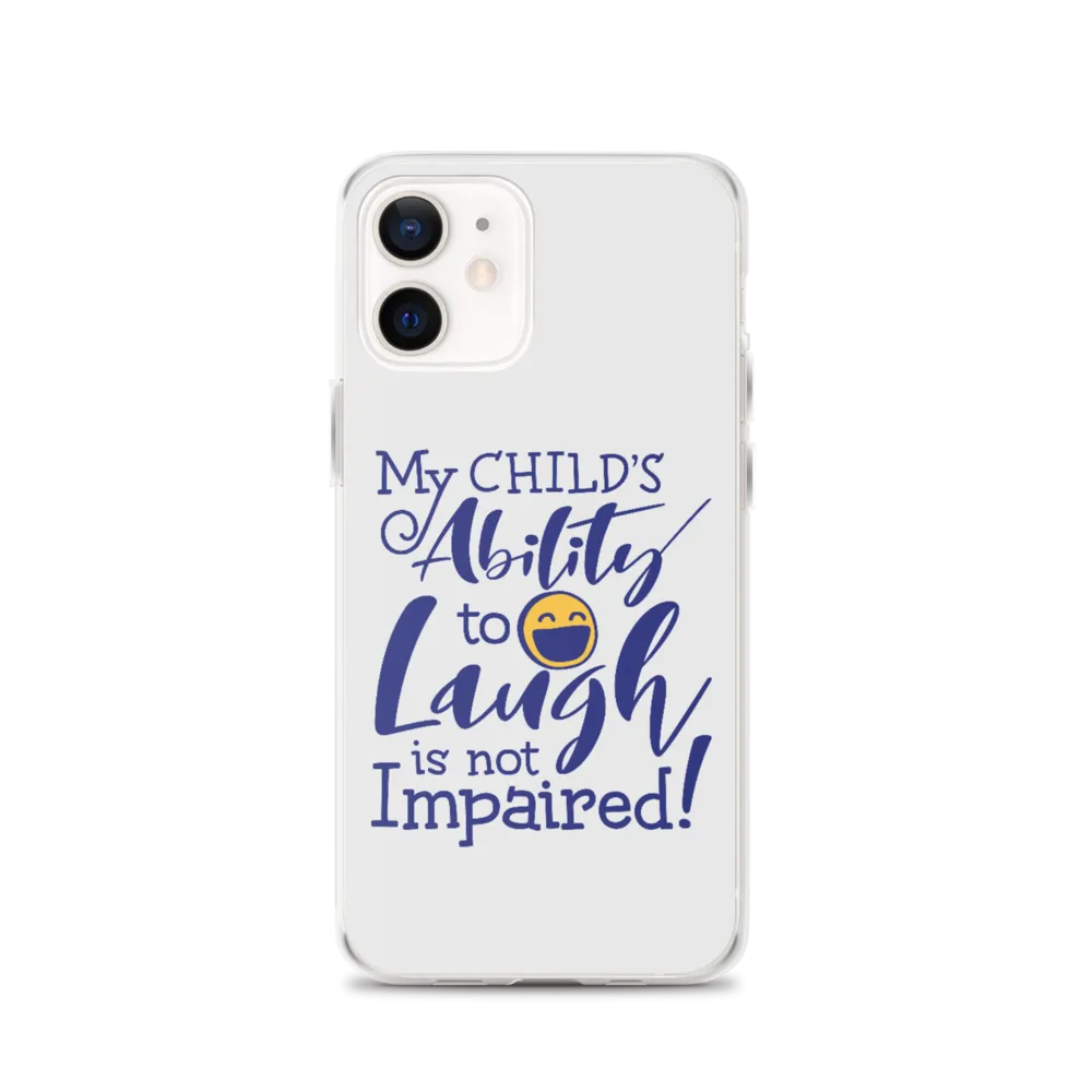 My Child’s Ability to Laugh is Not Impaired (Special Needs Parent iPhone Case)