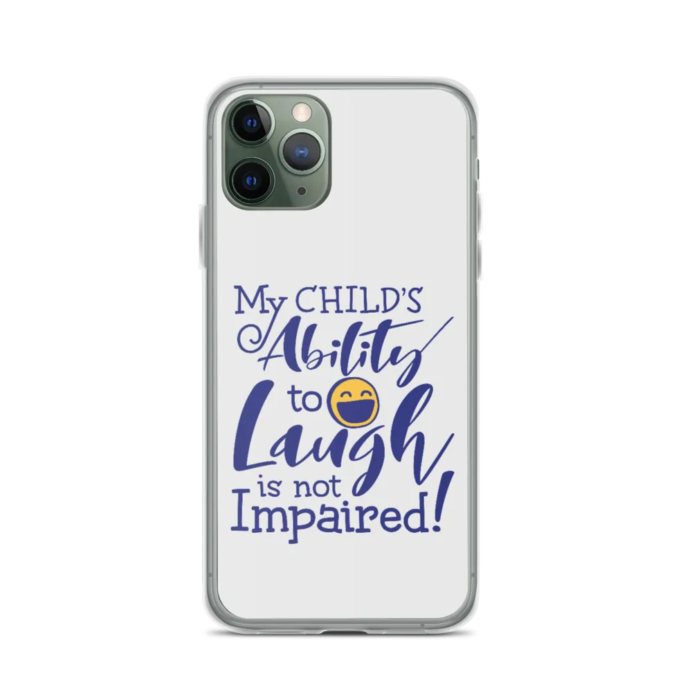 My Child’s Ability to Laugh is Not Impaired (Special Needs Parent iPhone Case)