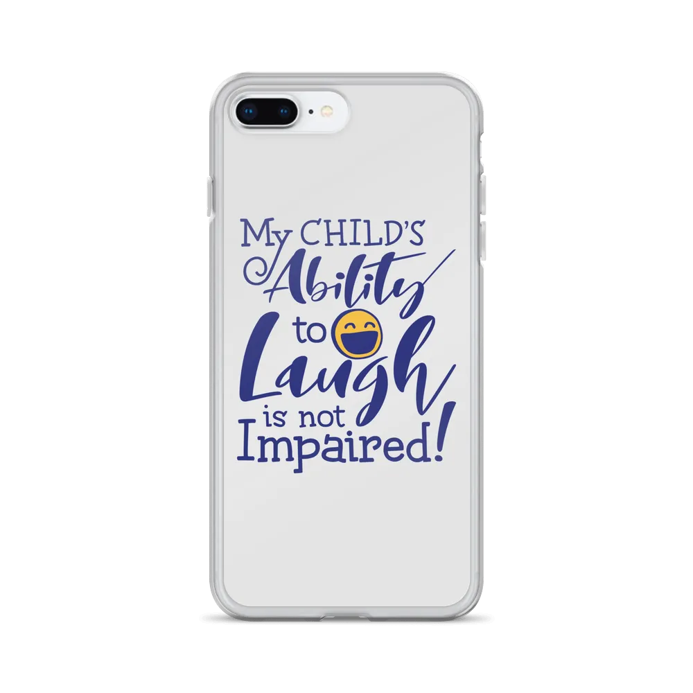 My Child’s Ability to Laugh is Not Impaired (Special Needs Parent iPhone Case)