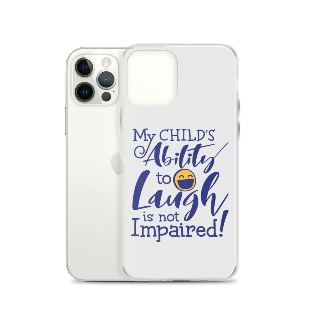 My Child’s Ability to Laugh is Not Impaired (Special Needs Parent iPhone Case)
