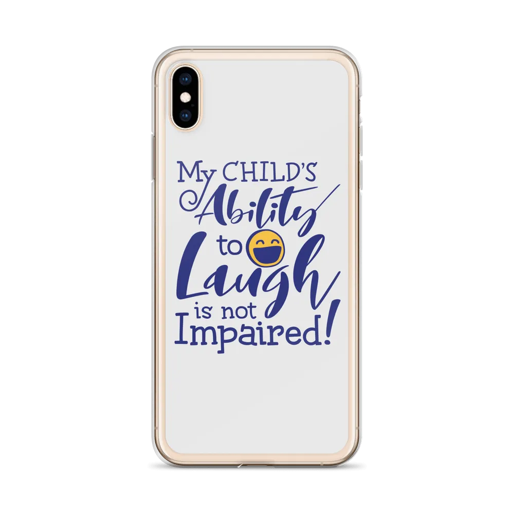 My Child’s Ability to Laugh is Not Impaired (Special Needs Parent iPhone Case)