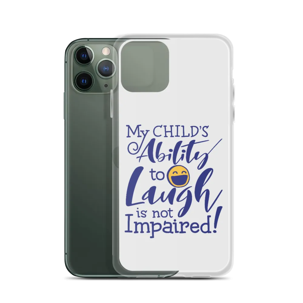 My Child’s Ability to Laugh is Not Impaired (Special Needs Parent iPhone Case)