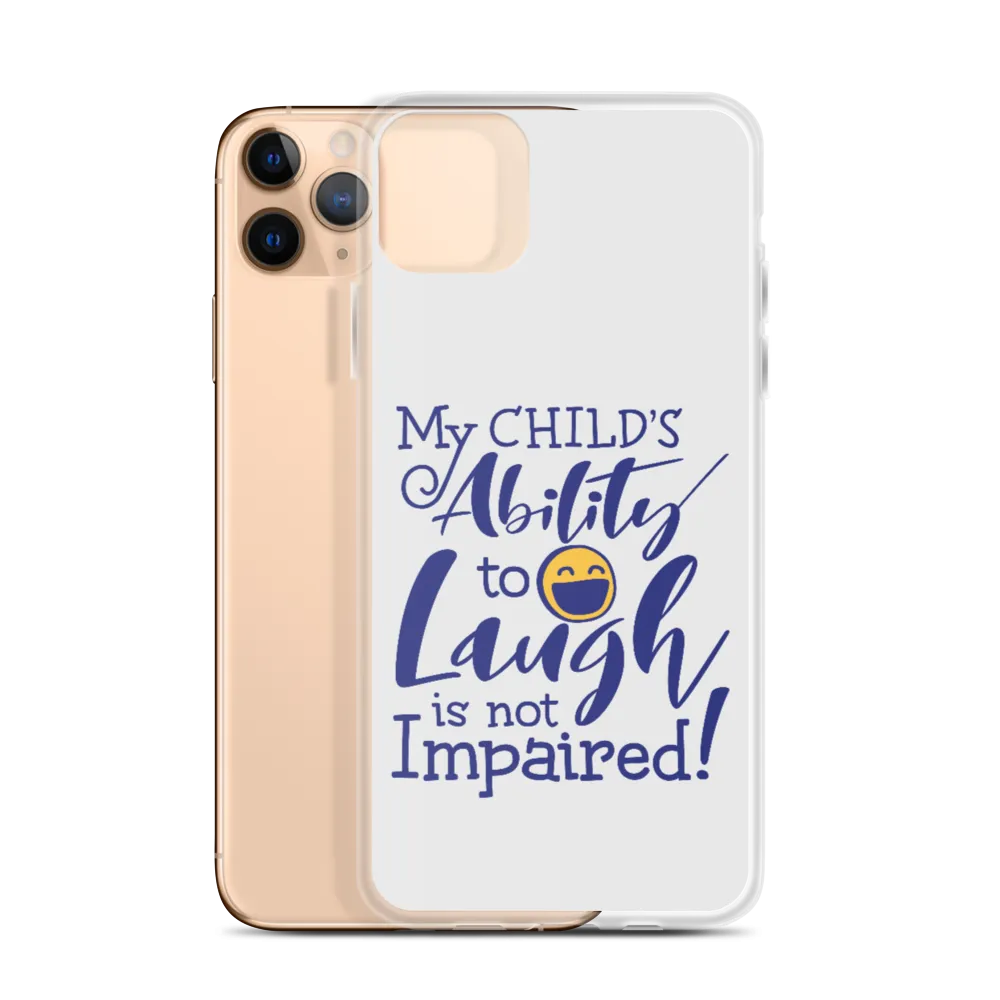 My Child’s Ability to Laugh is Not Impaired (Special Needs Parent iPhone Case)