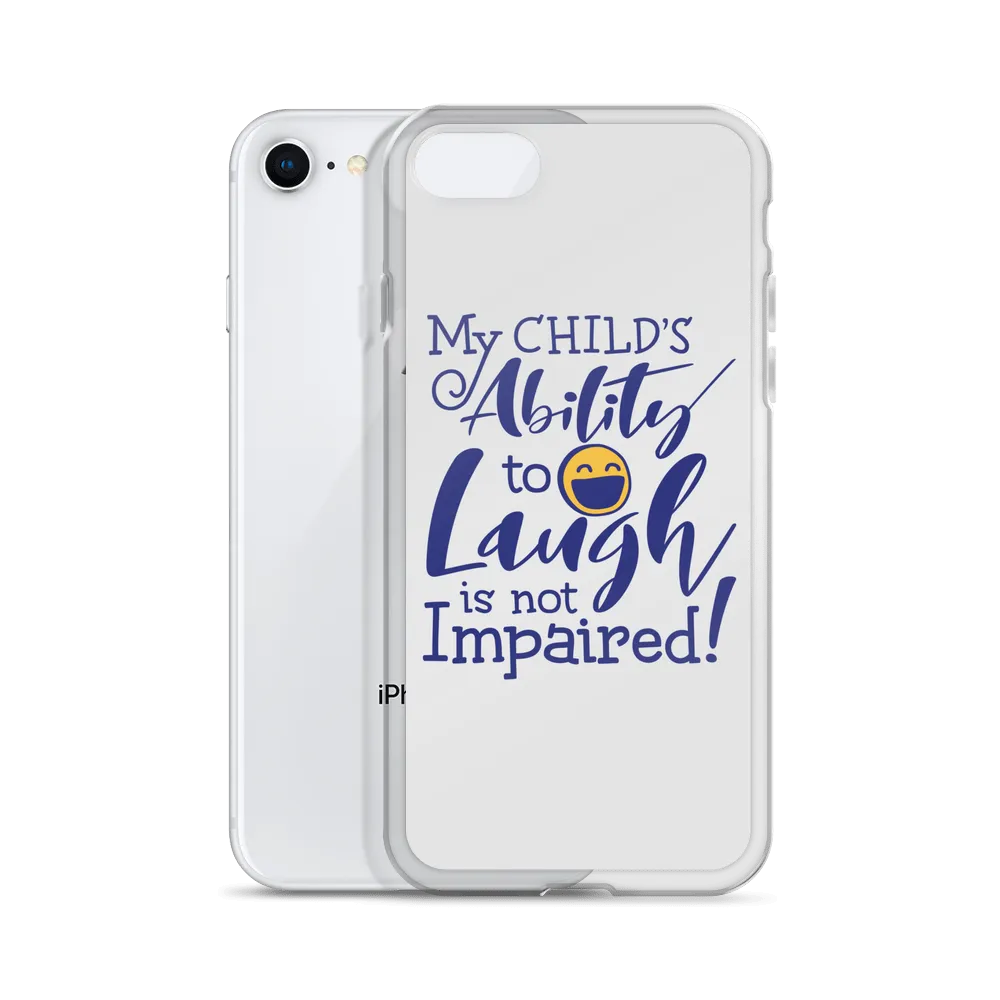 My Child’s Ability to Laugh is Not Impaired (Special Needs Parent iPhone Case)