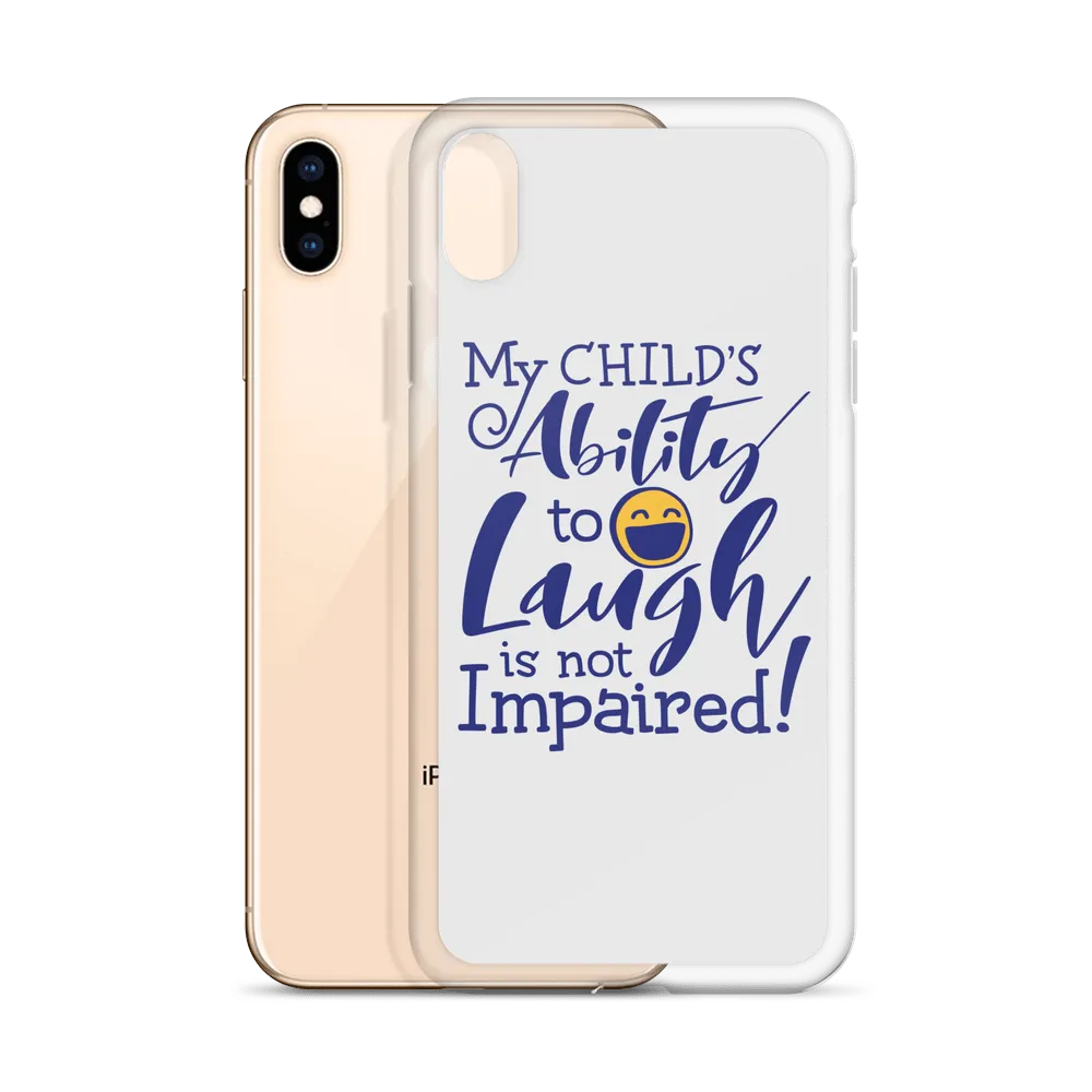 My Child’s Ability to Laugh is Not Impaired (Special Needs Parent iPhone Case)