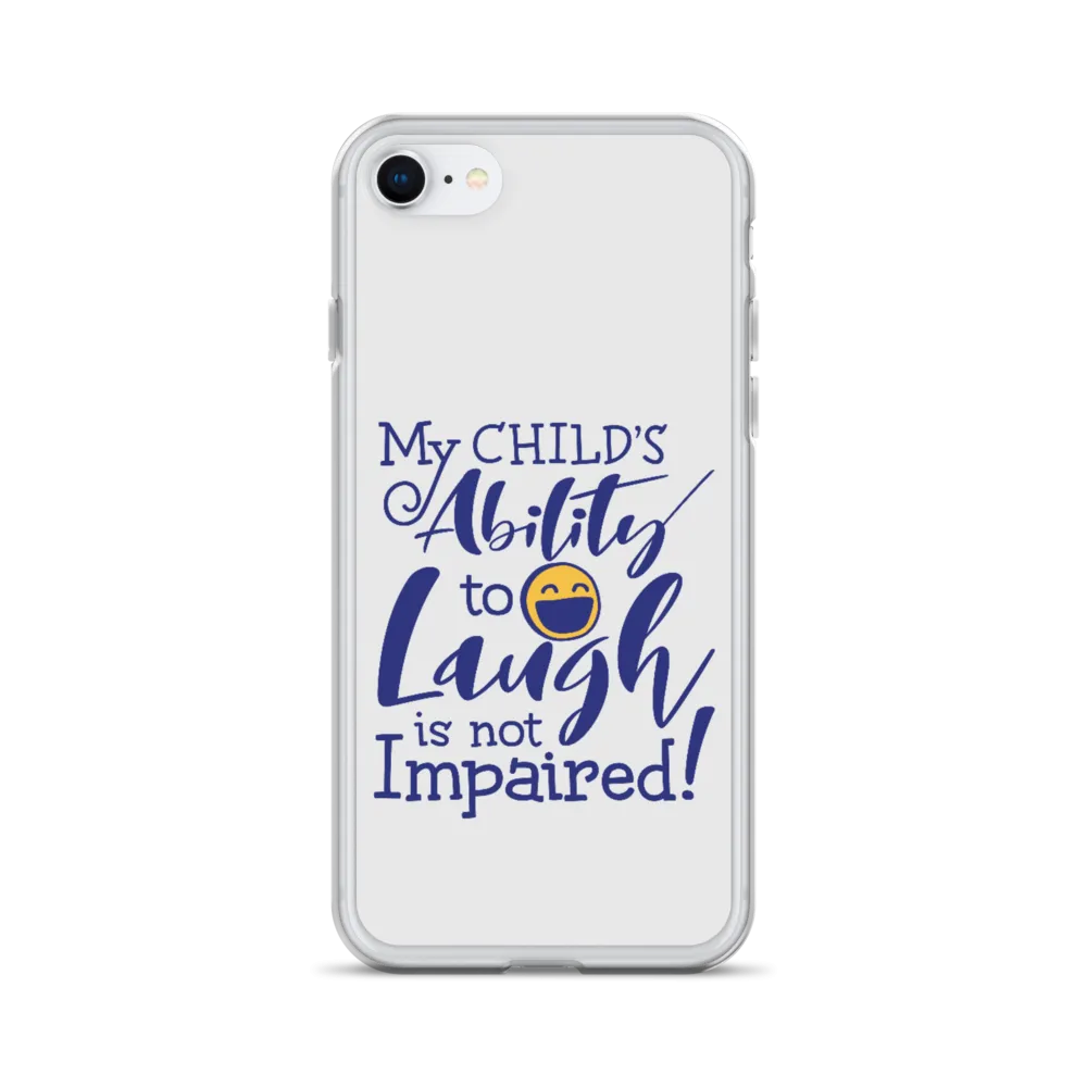 My Child’s Ability to Laugh is Not Impaired (Special Needs Parent iPhone Case)