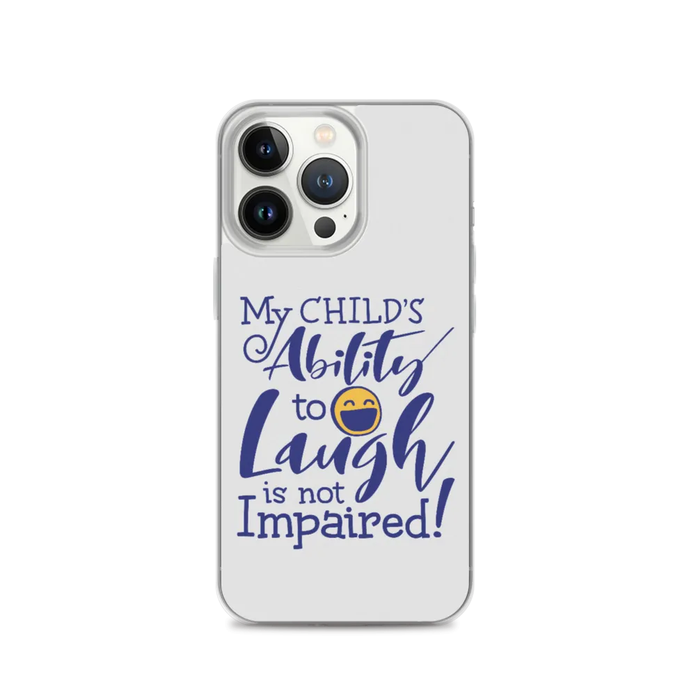 My Child’s Ability to Laugh is Not Impaired (Special Needs Parent iPhone Case)