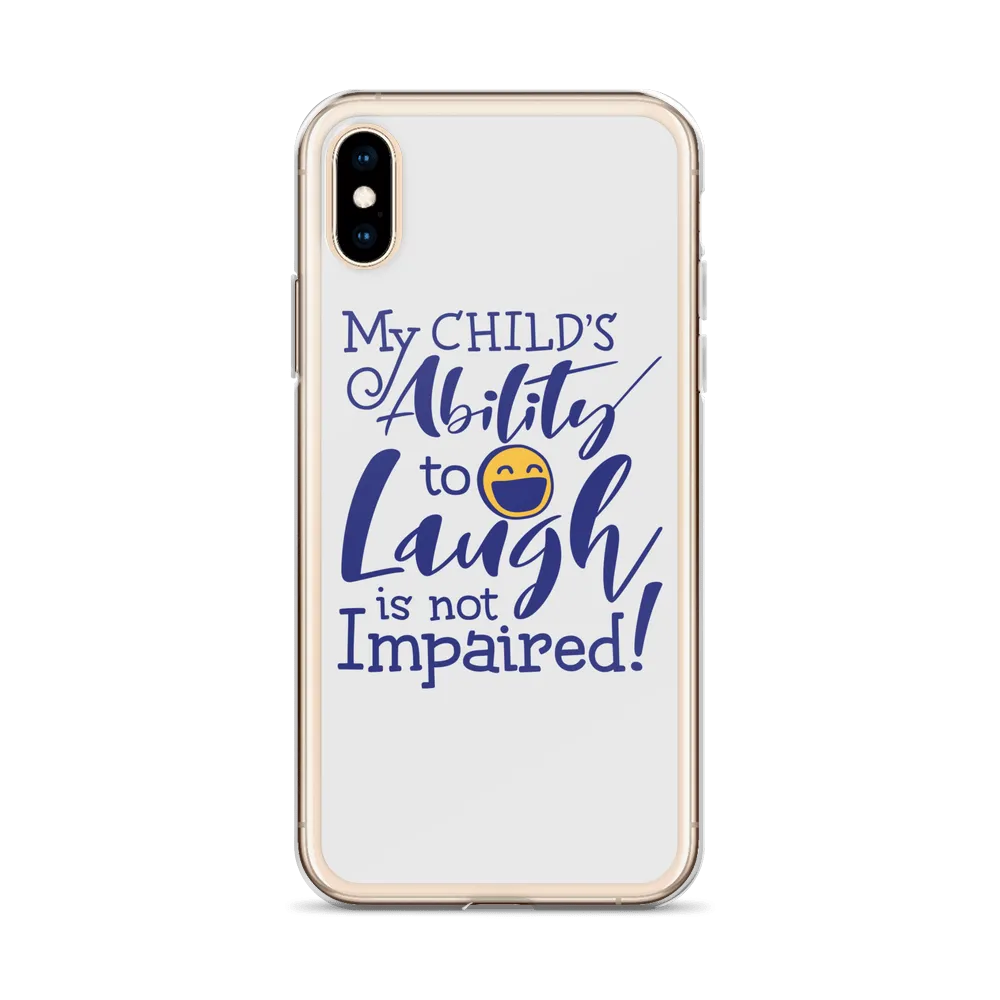 My Child’s Ability to Laugh is Not Impaired (Special Needs Parent iPhone Case)
