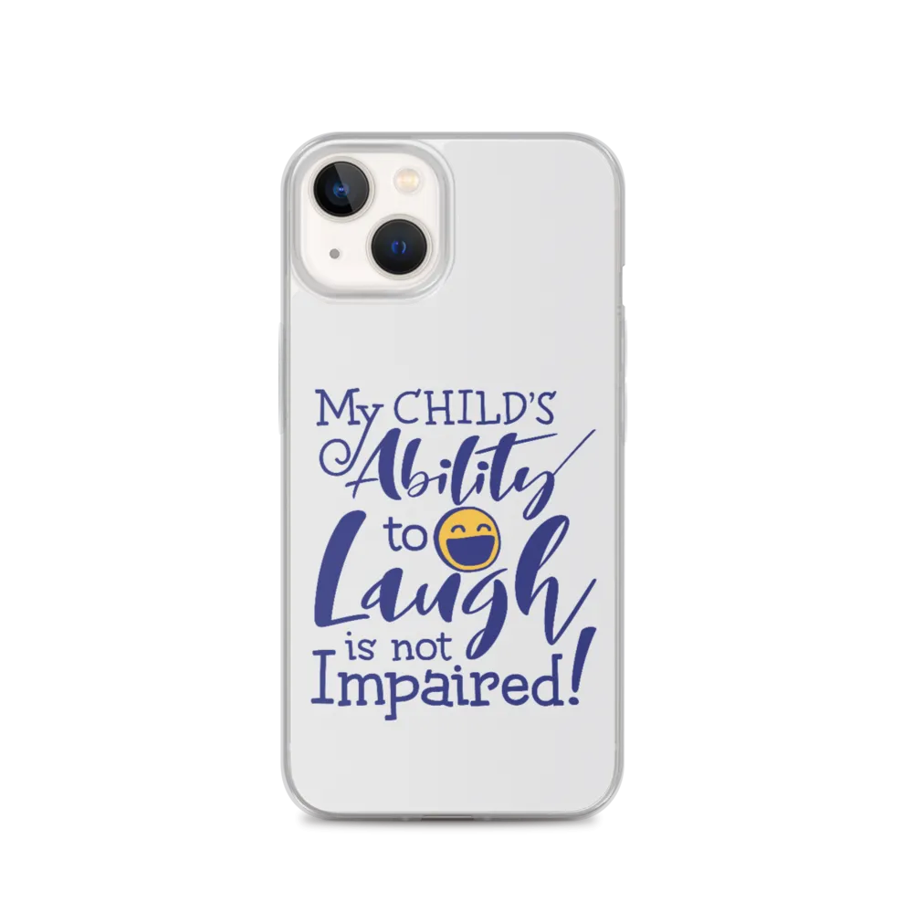 My Child’s Ability to Laugh is Not Impaired (Special Needs Parent iPhone Case)