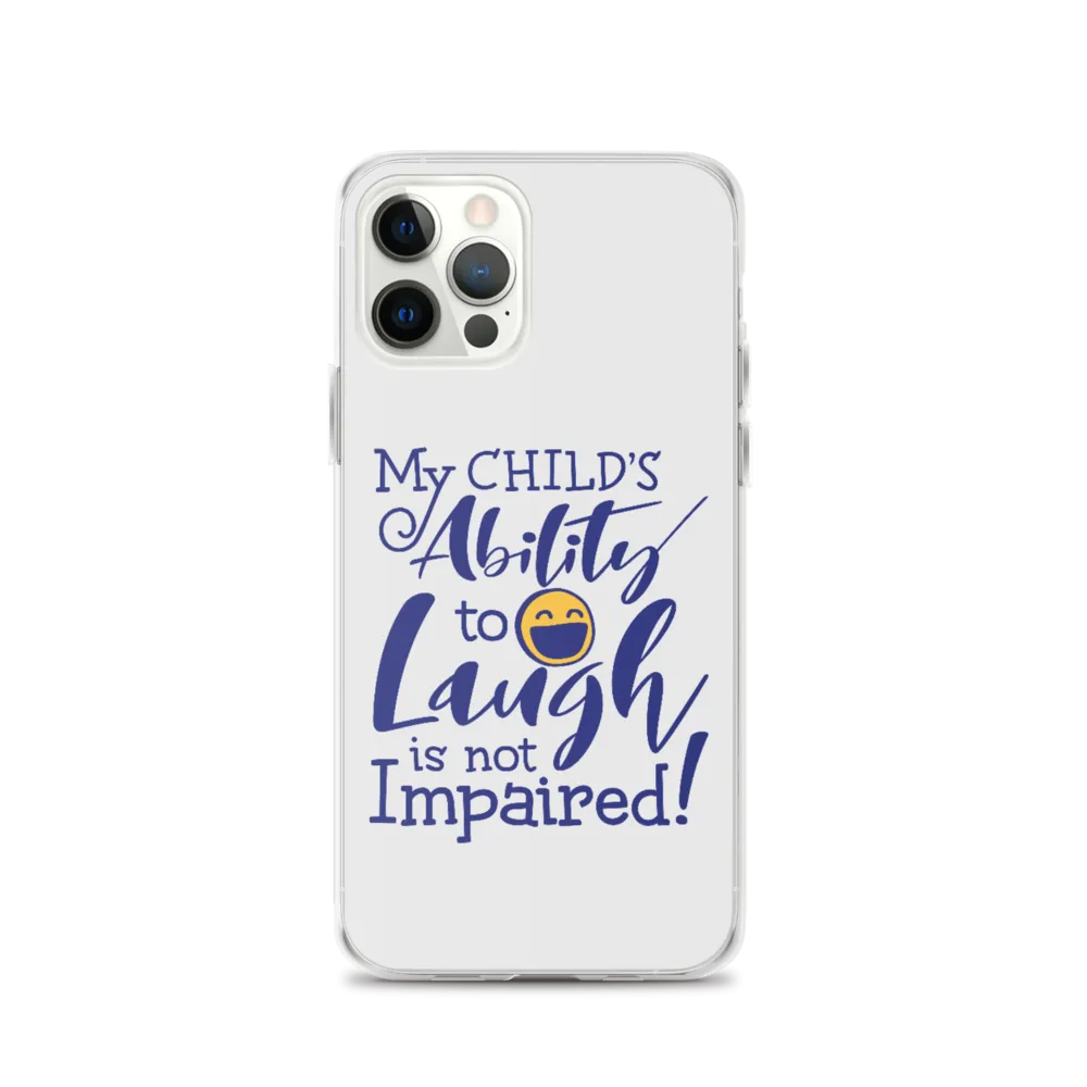 My Child’s Ability to Laugh is Not Impaired (Special Needs Parent iPhone Case)