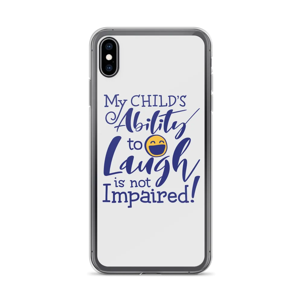 My Child’s Ability to Laugh is Not Impaired (Special Needs Parent iPhone Case)
