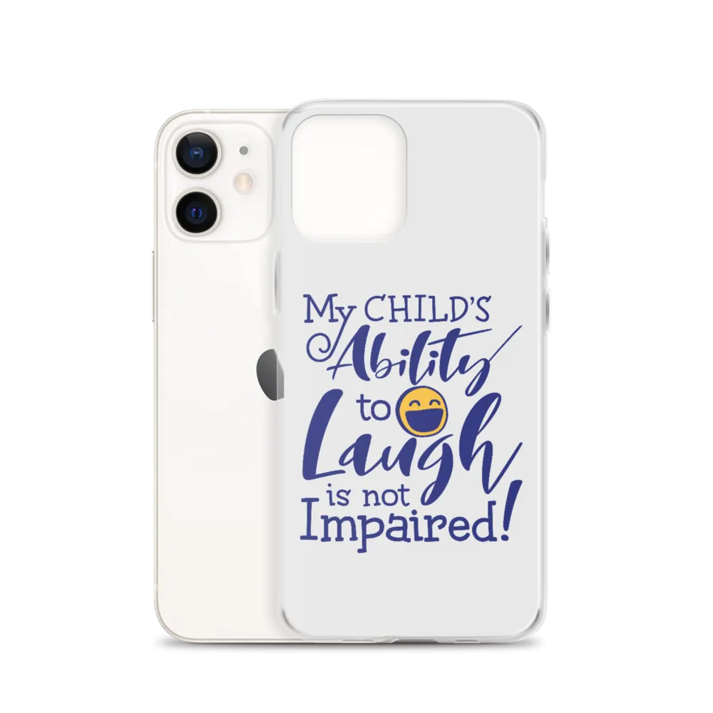 My Child’s Ability to Laugh is Not Impaired (Special Needs Parent iPhone Case)