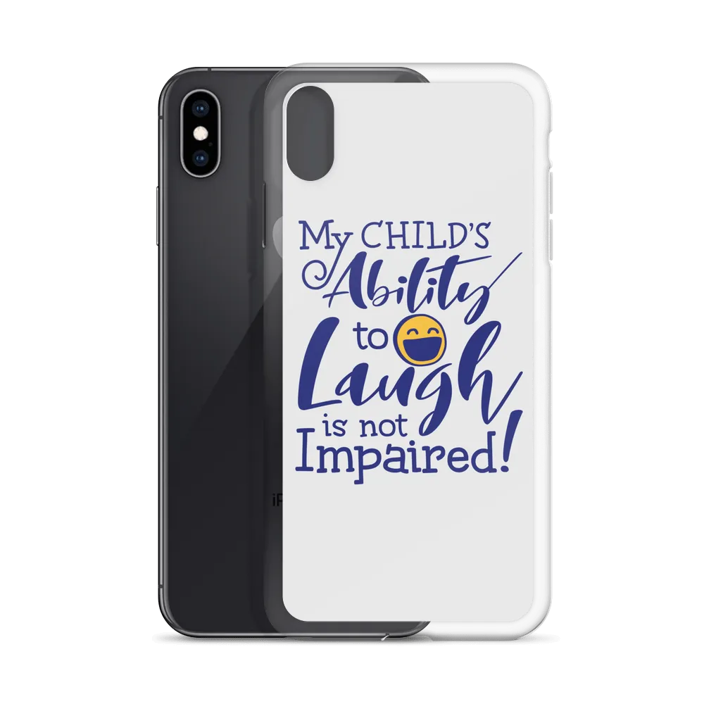 My Child’s Ability to Laugh is Not Impaired (Special Needs Parent iPhone Case)