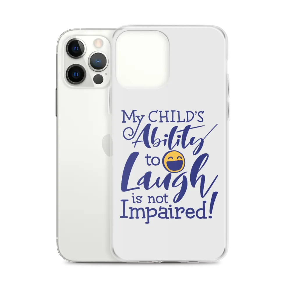 My Child’s Ability to Laugh is Not Impaired (Special Needs Parent iPhone Case)