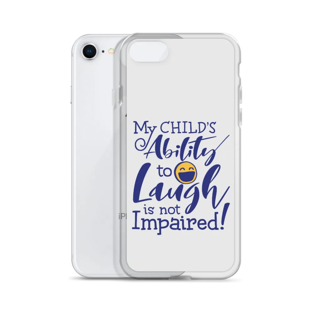 My Child’s Ability to Laugh is Not Impaired (Special Needs Parent iPhone Case)