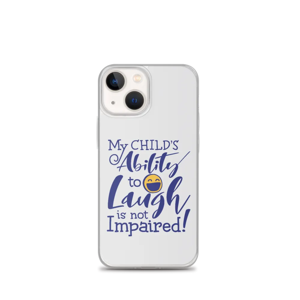 My Child’s Ability to Laugh is Not Impaired (Special Needs Parent iPhone Case)