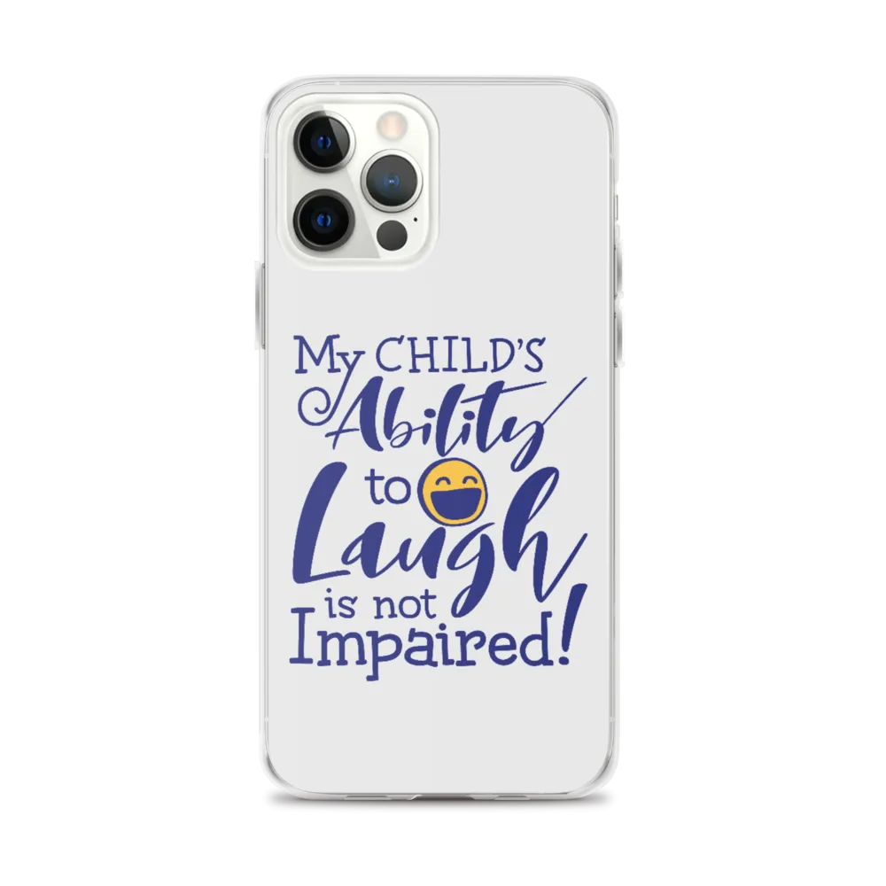 My Child’s Ability to Laugh is Not Impaired (Special Needs Parent iPhone Case)