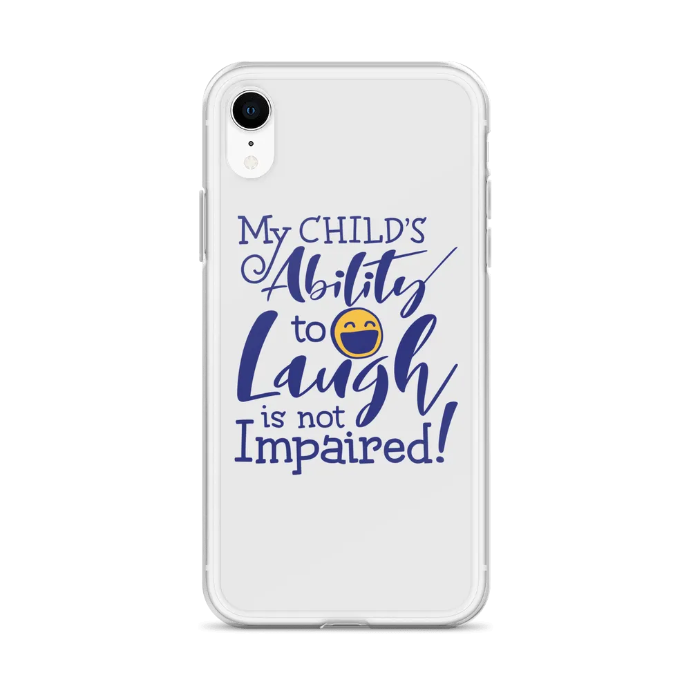 My Child’s Ability to Laugh is Not Impaired (Special Needs Parent iPhone Case)