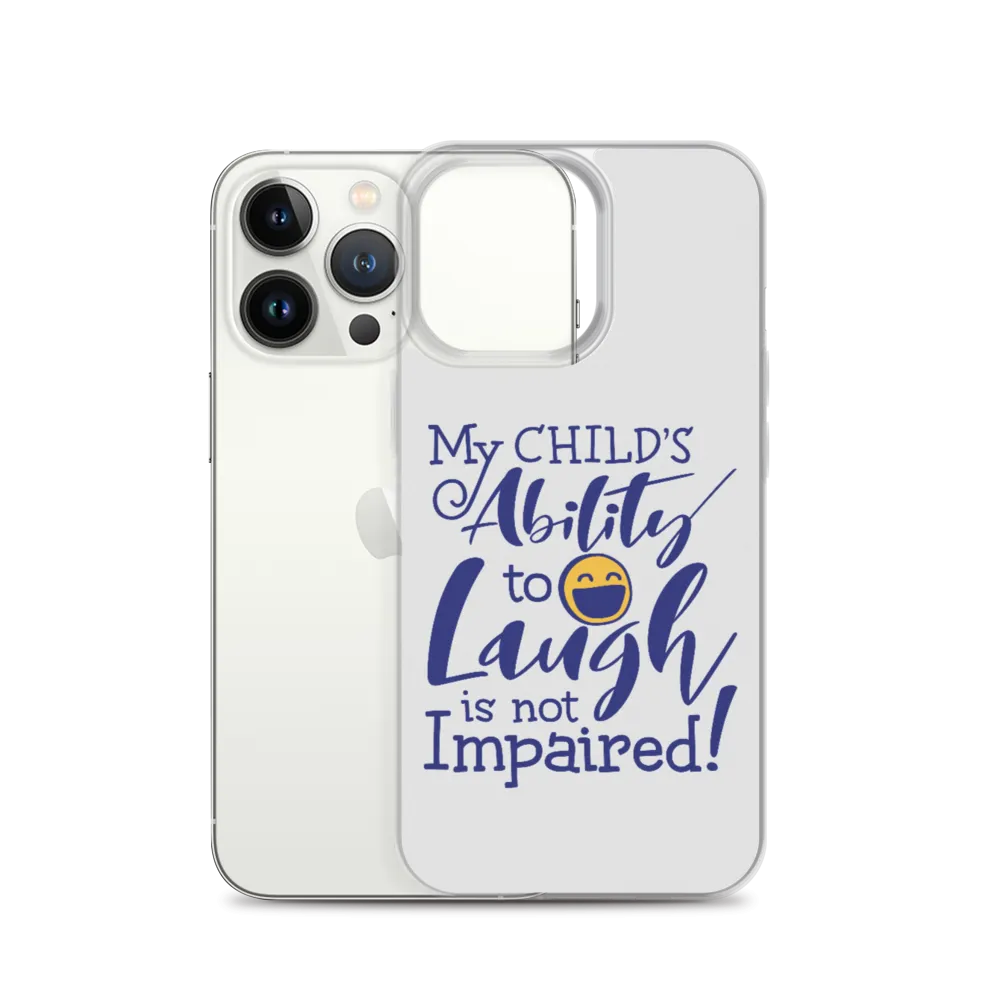 My Child’s Ability to Laugh is Not Impaired (Special Needs Parent iPhone Case)
