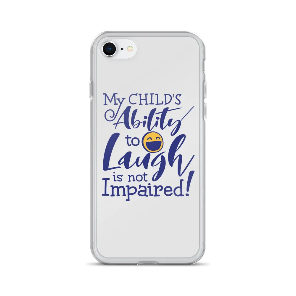My Child’s Ability to Laugh is Not Impaired (Special Needs Parent iPhone Case)