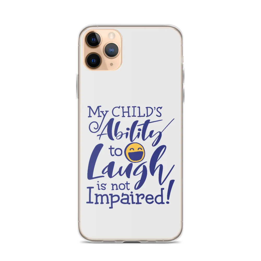 My Child’s Ability to Laugh is Not Impaired (Special Needs Parent iPhone Case)