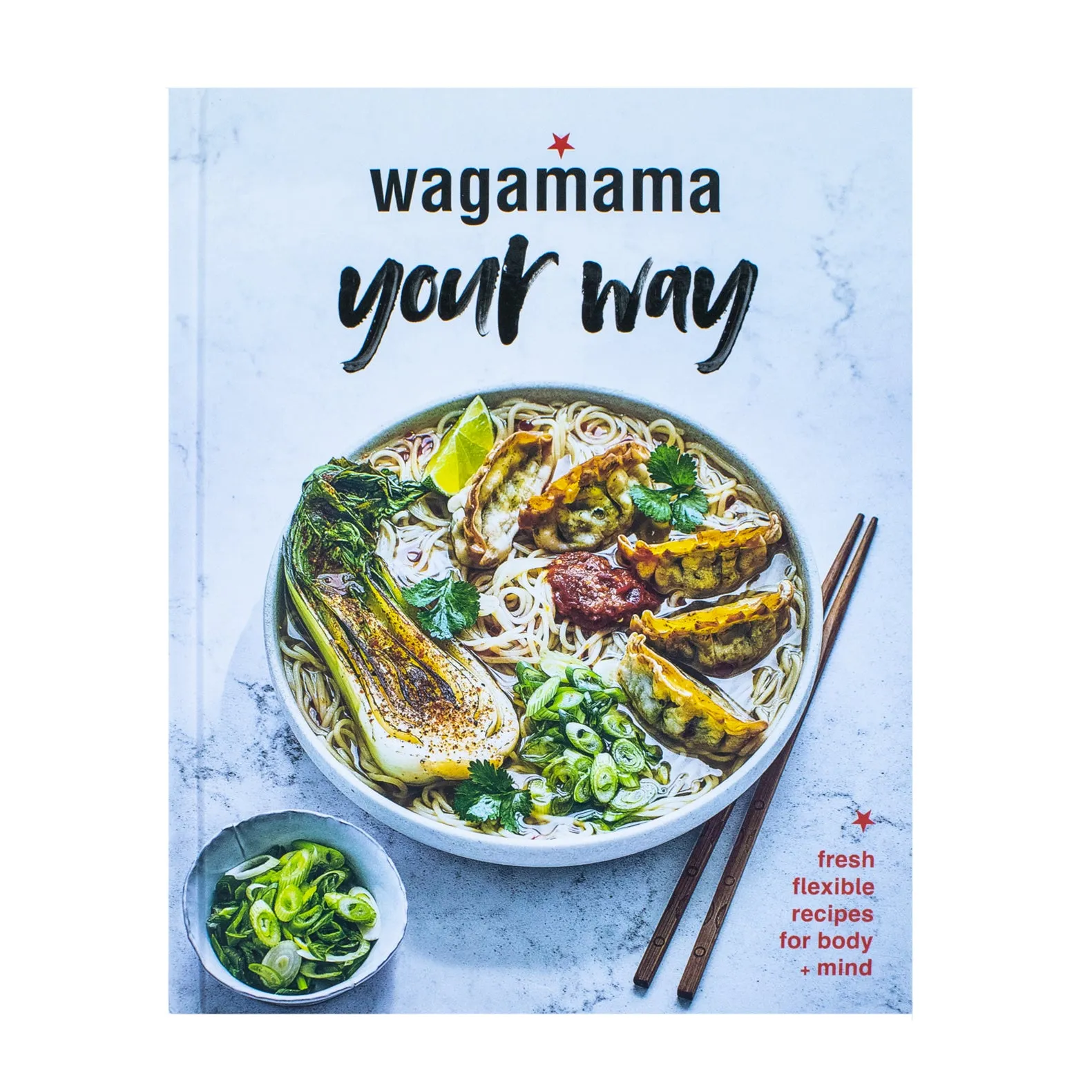 Wagamama Your Way: Fresh Flexible Recipes for Body Mind by Wagamama Limited