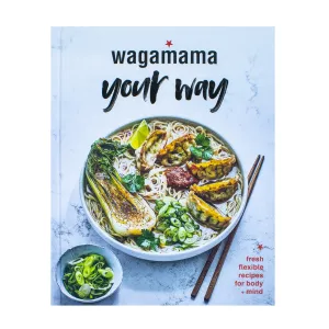 Wagamama Your Way: Fresh Flexible Recipes for Body Mind by Wagamama Limited